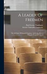A Leader Of Freemen: The Life Story Of Samuel Chapman Armstrong, Brevet Brigadier-general, U. S. A 