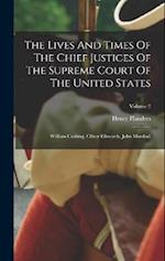 The Lives And Times Of The Chief Justices Of The Supreme Court Of The United States: William Cushing, Oliver Ellsworth, John Marshall; Volume 2 