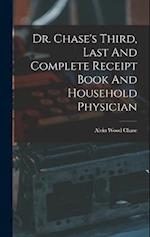 Dr. Chase's Third, Last And Complete Receipt Book And Household Physician 