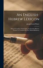 An English-hebrew Lexicon: Being A Complete Verbal Index To Gesenius' Hebrew Lexicon As Translated By Prof. Edward Robinson 