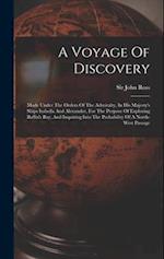 A Voyage Of Discovery: Made Under The Orders Of The Admiralty, In His Majesty's Ships Isabella And Alexander, For The Purpose Of Exploring Baffin's Ba