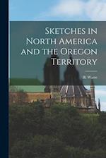 Sketches in North America and the Oregon Territory 