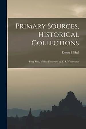 Primary Sources, Historical Collections: Feng Shui, With a Foreword by T. S. Wentworth