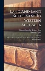 Land And Land Settlement In Western Australia: Advance Sheets Of Part Vii. Of The Western Australian Year-book For 1902-4 