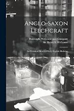 Anglo-Saxon Leechcraft; an Historical Sketch of Early English Medicine 