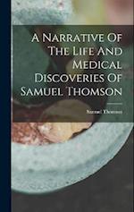 A Narrative Of The Life And Medical Discoveries Of Samuel Thomson 