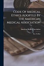 Code Of Medical Ethics Adopted By The American Medical Association: Rev. To Date 