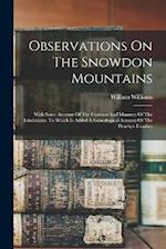 Observations On The Snowdon Mountains: With Some Account Of The Customs And Manners Of The Inhabitants. To Which Is Added A Genealogical Account Of Th