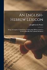 An English-hebrew Lexicon: Being A Complete Verbal Index To Gesenius' Hebrew Lexicon As Translated By Prof. Edward Robinson 