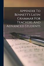 Appendix To Bennett's Latin Grammar For Teachers And Advanced Students 