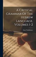 A Critical Grammar Of The Hebrew Language, Volumes 1-2 