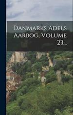 Danmarks Adels Aarbog, Volume 23...