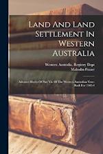 Land And Land Settlement In Western Australia: Advance Sheets Of Part Vii. Of The Western Australian Year-book For 1902-4 