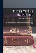 Dates Of The Holy Bible: An Abridged Edition Of Auchincloss' Chronology Of The Holy Bible 