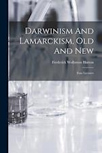 Darwinism And Lamarckism, Old And New: Four Lectures 