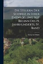 Die Steuern der Schweiz in ihrer Entwicklung seit Beginn des 19. Jahrhunderts, IV. Band