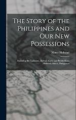 The Story of the Philippines and Our New Possessions: Including the Ladrones, Hawaii, Cuba and Puerto Rico, Halstead, Murat, Philippines 
