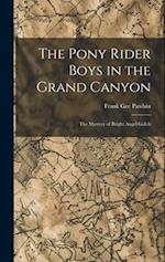 The Pony Rider Boys in the Grand Canyon: The Mystery of Bright Angel Gulch 