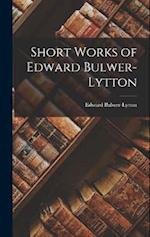 Short Works of Edward Bulwer-Lytton 