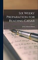 Six Weeks' Preparation for Reading Cæsar 