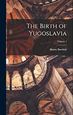The Birth of Yugoslavia; Volume 1 