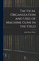 Tactical Organization and Uses of Machine Guns in the Field 