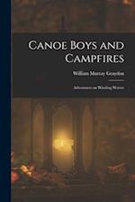 Canoe Boys and Campfires: Adventures on Winding Waters 