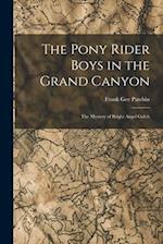 The Pony Rider Boys in the Grand Canyon: The Mystery of Bright Angel Gulch 