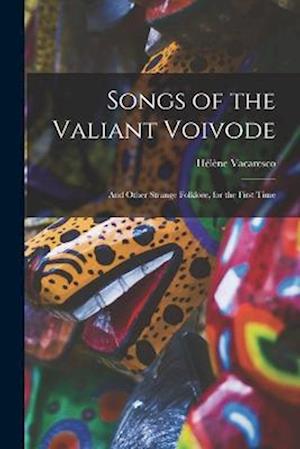 Songs of the Valiant Voivode: And Other Strange Folklore, for the First Time