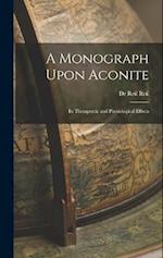 A Monograph Upon Aconite: Its Therapeutic and Physiological Effects 