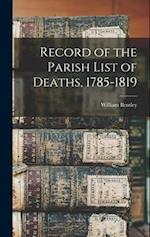 Record of the Parish List of Deaths, 1785-1819 