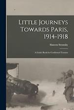 Little Journeys Towards Paris, 1914-1918: A Guide Book for Confirmed Tourists 