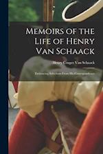 Memoirs of the Life of Henry Van Schaack: Embracing Selections From His Correspondence 
