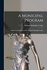 A Municipal Program: Report of a Committee of the National Municipal League 
