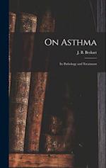 On Asthma; Its Pathology and Treatment 