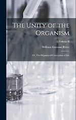The Unity of the Organism; or, The Organismal Conception of Life; Volume II 