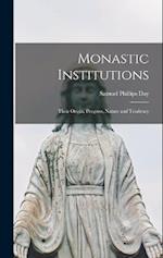 Monastic Institutions: Their Origin, Progress, Nature and Tendency 