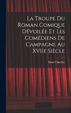 La Troupe du Roman Comique Dévoilée et Les Comédiens de Campagne Au XVIIe Siècle