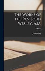 The Works of the Rev. John Wesley, A.M.; Volume I 