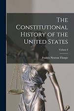 The Constitutional History of the United States; Volume I 