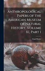Anthropological Papers of the American Museum of Natural History, Volume XI, Part I 