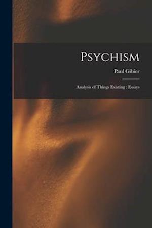 Psychism: Analysis of Things Existing : Essays