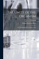 The Unity of the Organism; or, The Organismal Conception of Life; Volume II 