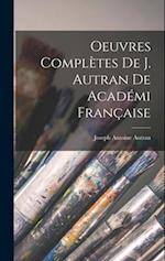 Oeuvres Complètes de J. Autran de Académi Française 