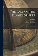 The Last of the Plantagenets: An Historical Romance; Volume I 