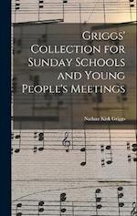 Griggs' Collection for Sunday Schools and Young People's Meetings 