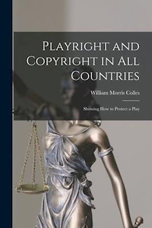 Playright and Copyright in All Countries: Showing How to Protect a Play