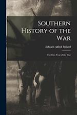 Southern History of the War: The First Year of the War 