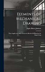 Elements of Mechanical Drawing: Their Application and a Course in Mechanical Drawing for Engineering 