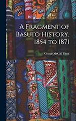 A Fragment of Basuto History, 1854 to 1871 